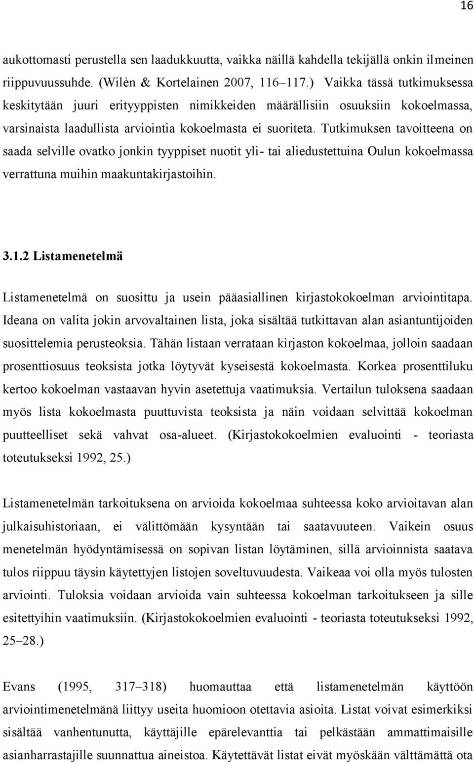 Tutkimuksen tavoitteena on saada selville ovatko jonkin tyyppiset nuotit yli tai aliedustettuina Oulun kokoelmassa verrattuna muihin maakuntakirjastoihin. 3.1.