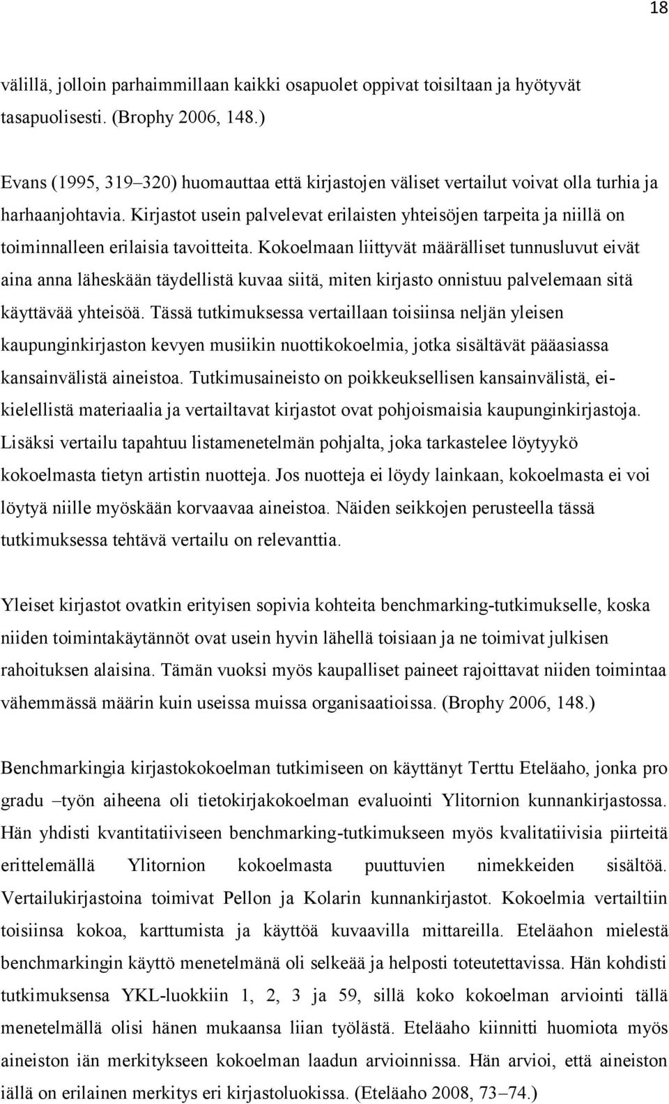 Kirjastot usein palvelevat erilaisten yhteisöjen tarpeita ja niillä on toiminnalleen erilaisia tavoitteita.