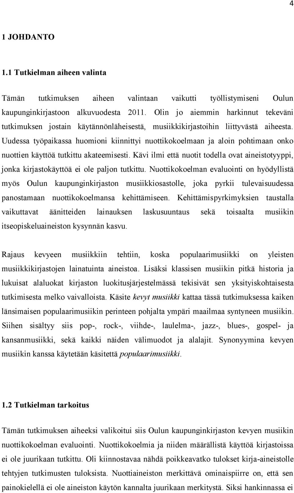 Uudessa työpaikassa huomioni kiinnittyi nuottikokoelmaan ja aloin pohtimaan onko nuottien käyttöä tutkittu akateemisesti.