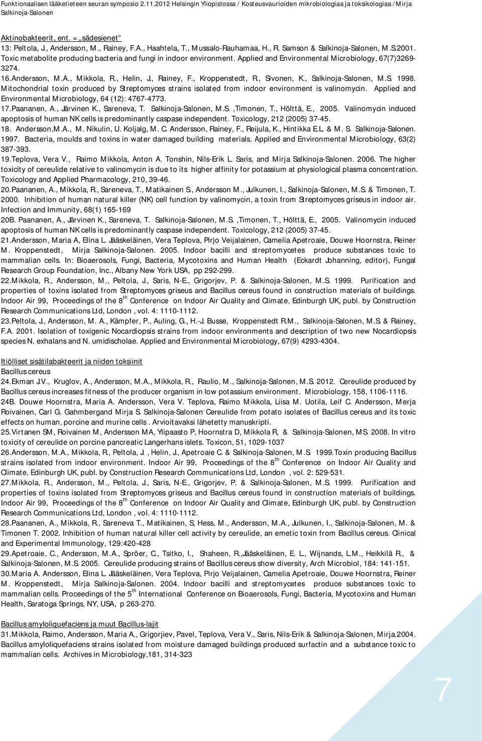 , Sivonen, K.,, M.S. 1998. Mitochondrial toxin produced by Streptomyces strains isolated from indoor environment is valinomycin. Applied and Environmental Microbiology, 64 (12): 4767-4773. 17.