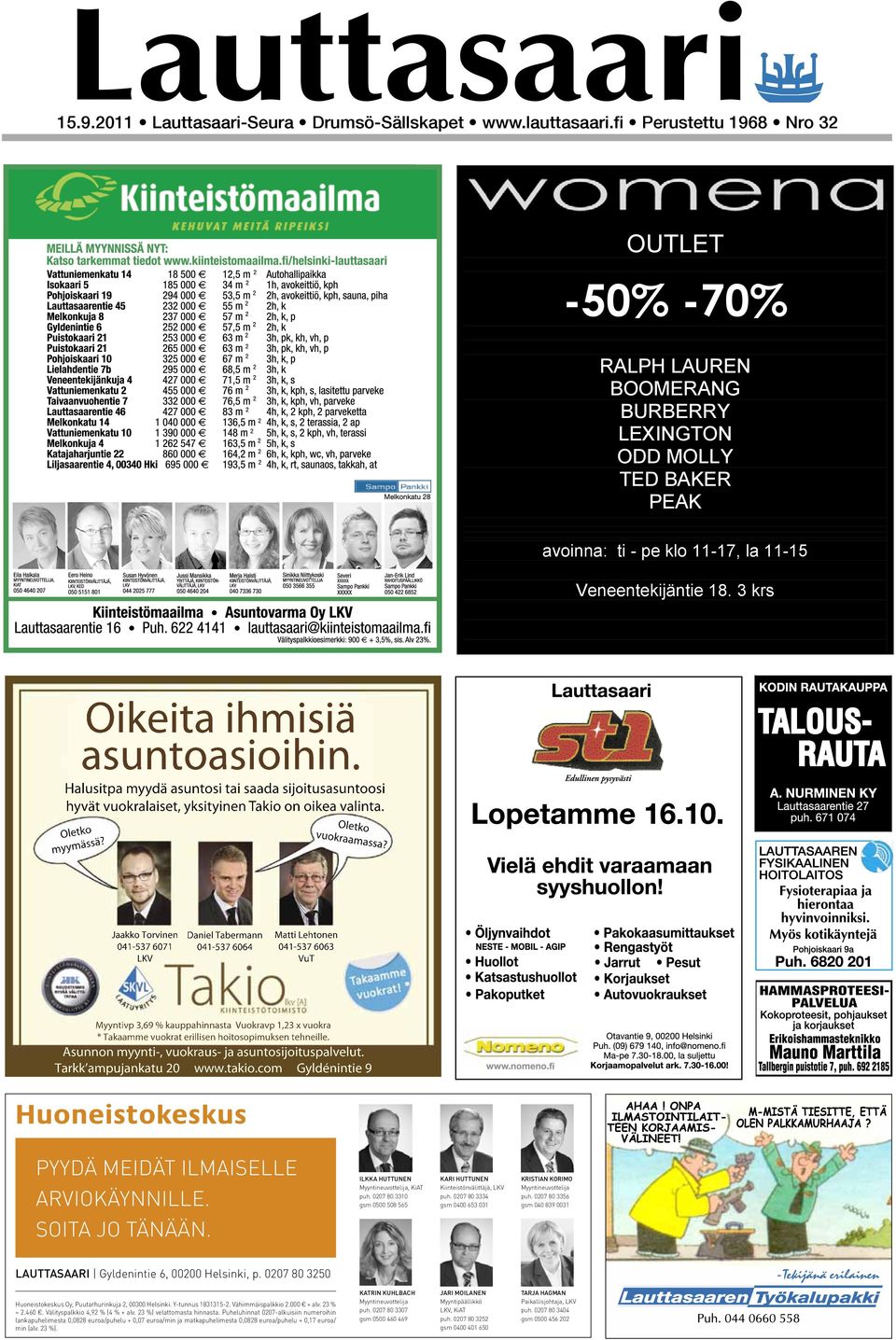 Jaakko Torvinen 041-537 6071 LKV Daniel Tabermann 041-537 6064 Matti Lehtonen 041-537 6063 VuT Myyntivp 3,69 % kauppahinnasta Vuokravp 1,23 x vuokra * Takaamme vuokrat erillisen hoitosopimuksen