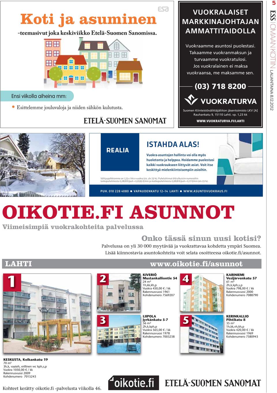 (03) 718 8200 Suomen Kiinteistövälittäjäliiton jäsentoimisto [A] Rauhankatu 9, 15110 Lahti. vp. 1,23 kk 5 WWW.VUOKRATURVA.FI/LAHTI ISTAHDA ALAS!