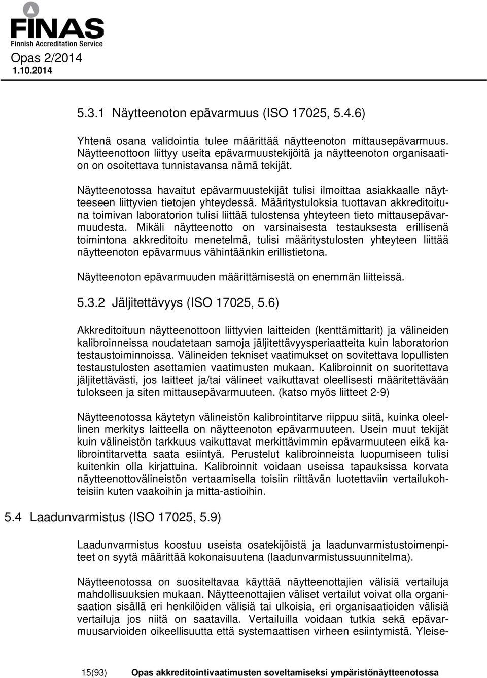 Näytteenotossa havaitut epävarmuustekijät tulisi ilmoittaa asiakkaalle näytteeseen liittyvien tietojen yhteydessä.