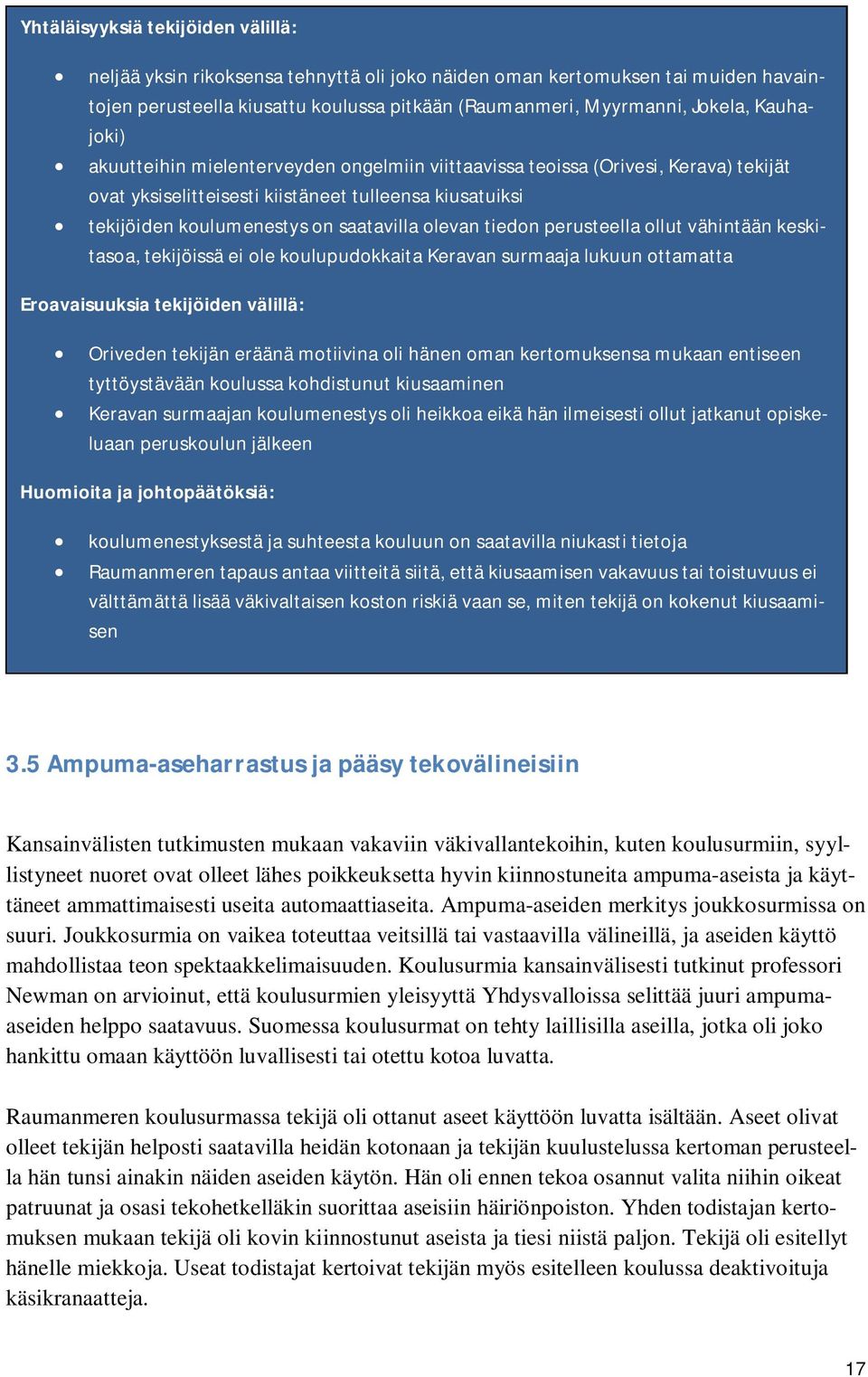 tiedon perusteella ollut vähintään keskitasoa, tekijöissä ei ole koulupudokkaita Keravan surmaaja lukuun ottamatta Eroavaisuuksia tekijöiden välillä: Oriveden tekijän eräänä motiivina oli hänen oman