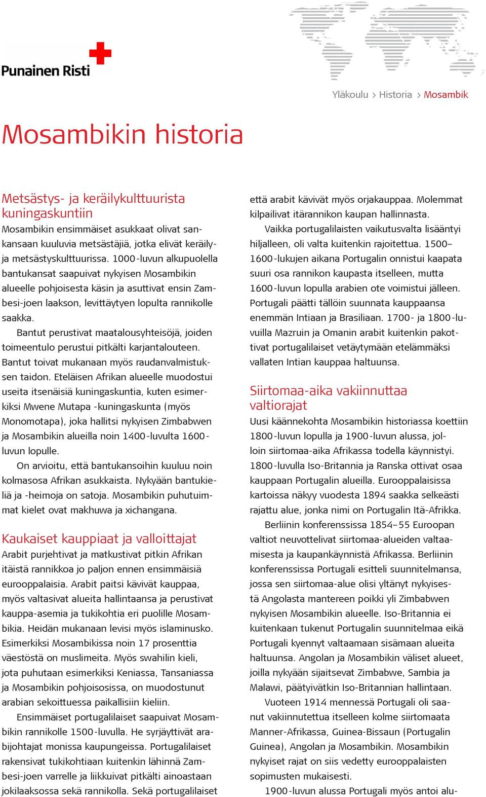 Bantut perustivat maatalousyhteisöjä, joiden toimeentulo perustui pitkälti karjantalouteen. Bantut toivat mukanaan myös raudanvalmistuksen taidon.