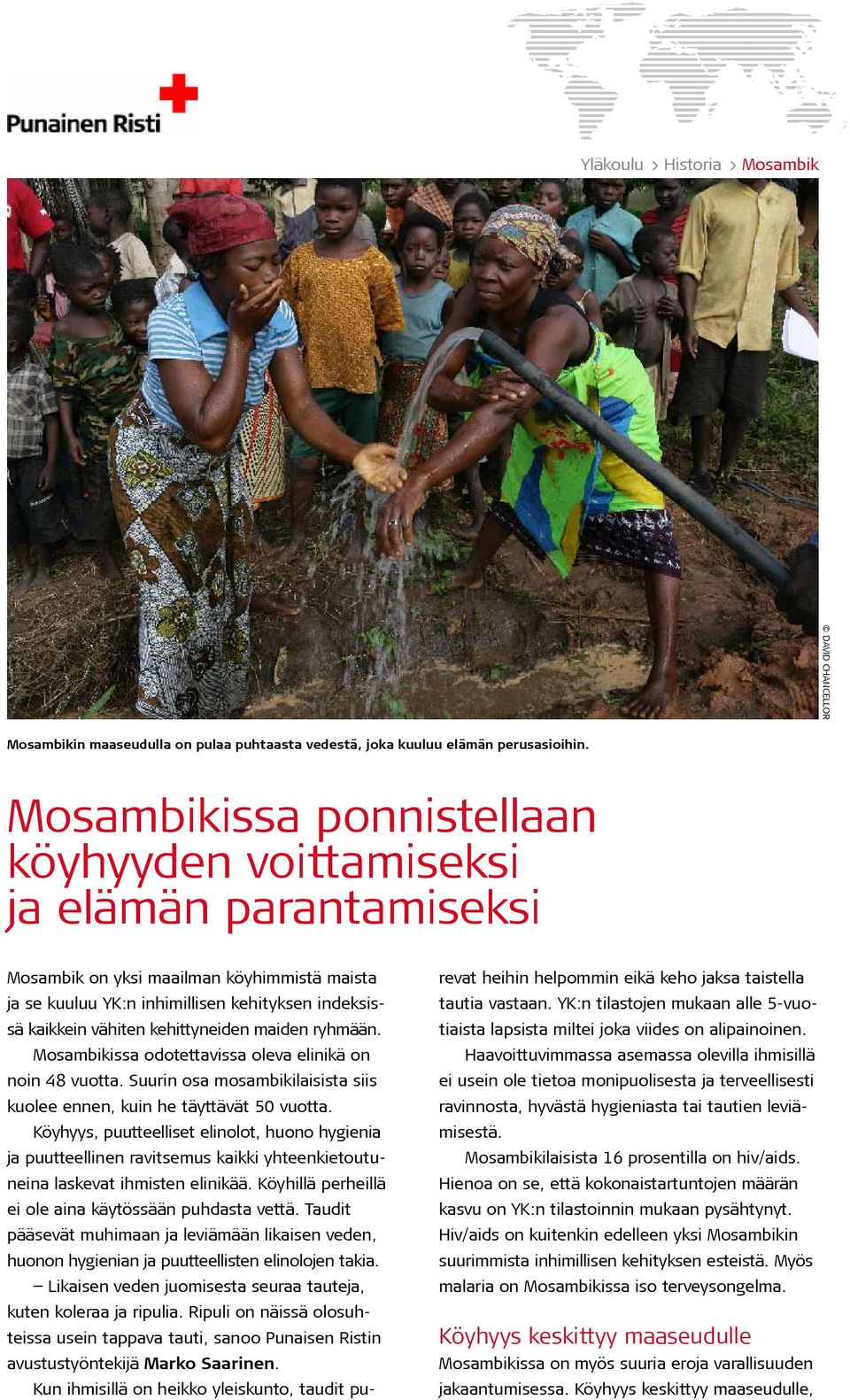 kehittyneiden maiden ryhmään. Mosambikissa odotettavissa oleva elinikä on noin 48 vuotta. Suurin osa mosambikilaisista siis kuolee ennen, kuin he täyttävät 50 vuotta.
