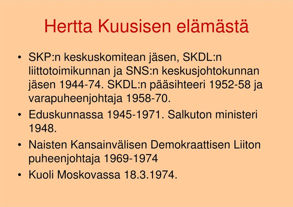 SKDL:n pääsihteeri 1952-58 ja varapuheenjohtaja 1958-70. Eduskunnassa 1945-1971.