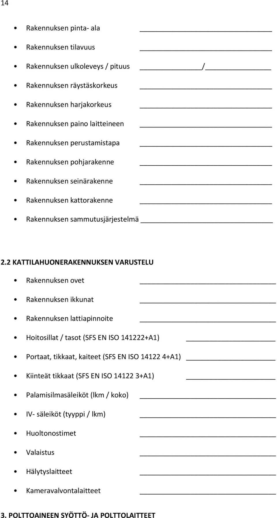 2 KATTILAHUONERAKENNUKSEN VARUSTELU Rakennuksen ovet Rakennuksen ikkunat Rakennuksen lattiapinnoite Hoitosillat / tasot (SFS EN ISO 141222+A1) Portaat, tikkaat, kaiteet (SFS