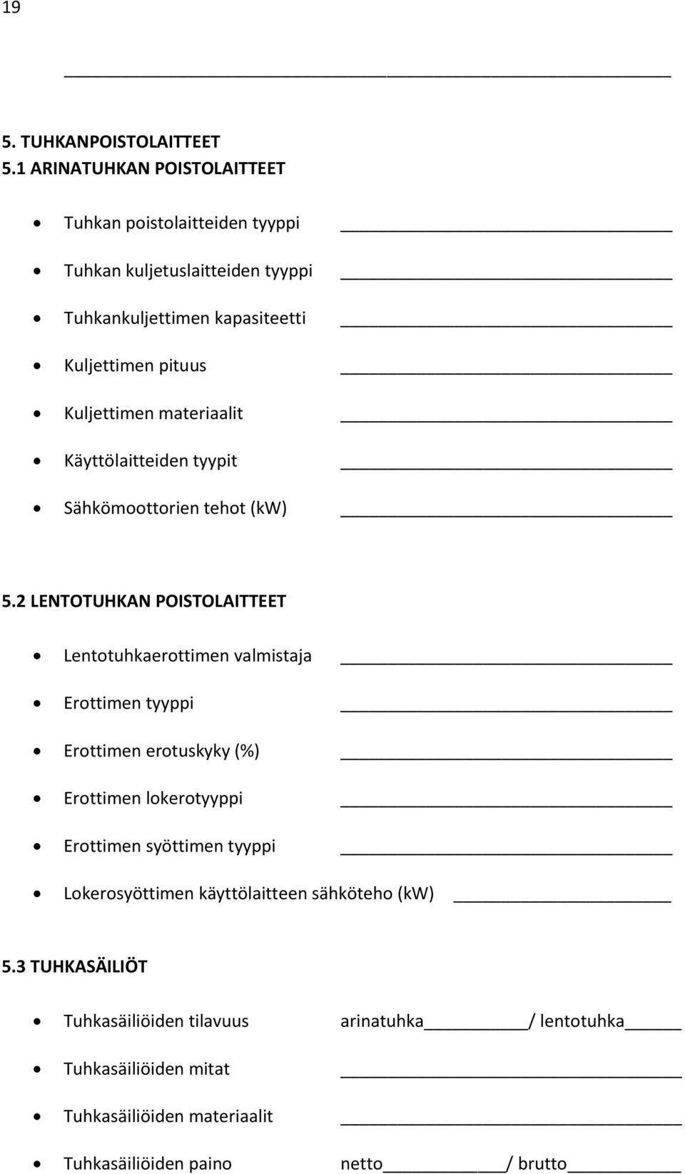 Kuljettimen materiaalit Käyttölaitteiden tyypit Sähkömoottorien tehot (kw) 5.