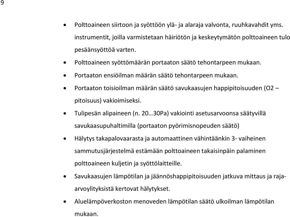 Portaaton toisioilman määrän säätö savukaasujen happipitoisuuden (O2 pitoisuus) vakioimiseksi. Tulipesän alipaineen (n.