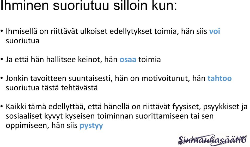 motivoitunut, hän tahtoo suoriutua tästä tehtävästä Kaikki tämä edellyttää, että hänellä on riittävät