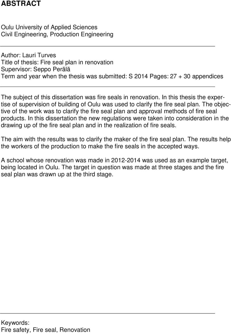 In this thesis the expertise of supervision of building of Oulu was used to clarify the fire seal plan.