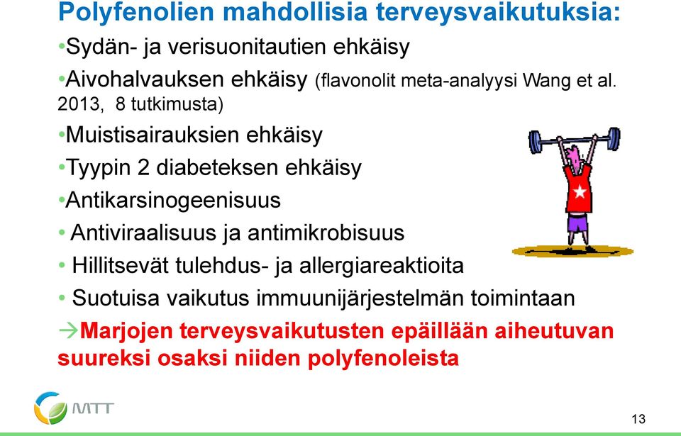 2013, 8 tutkimusta) Muistisairauksien ehkäisy Tyypin 2 diabeteksen ehkäisy Antikarsinogeenisuus Antiviraalisuus