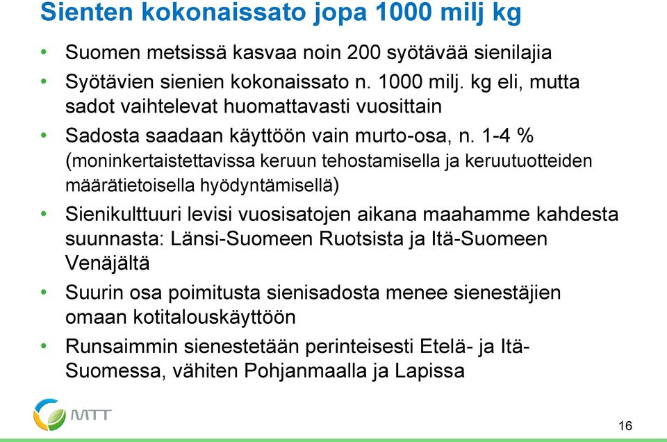 kahdesta suunnasta: Länsi-Suomeen Ruotsista ja Itä-Suomeen Venäjältä Suurin osa poimitusta sienisadosta menee sienestäjien omaan kotitalouskäyttöön Runsaimmin