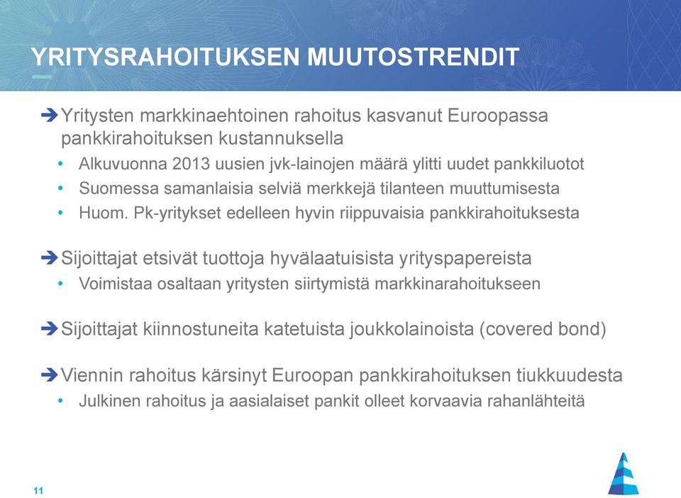 Pk-yritykset edelleen hyvin riippuvaisia pankkirahoituksesta Sijoittajat etsivät tuottoja hyvälaatuisista yrityspapereista Voimistaa osaltaan yritysten