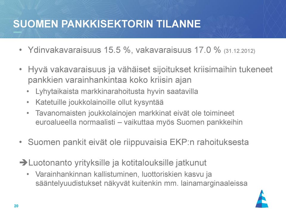 saatavilla Katetuille joukkolainoille ollut kysyntää Tavanomaisten joukkolainojen markkinat eivät ole toimineet euroalueella normaalisti vaikuttaa myös Suomen
