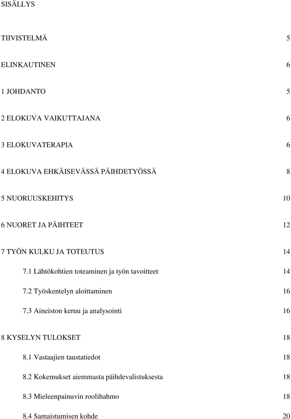 1 Lähtökohtien toteaminen ja työn tavoitteet 14 7.2 Työskentelyn aloittaminen 16 7.