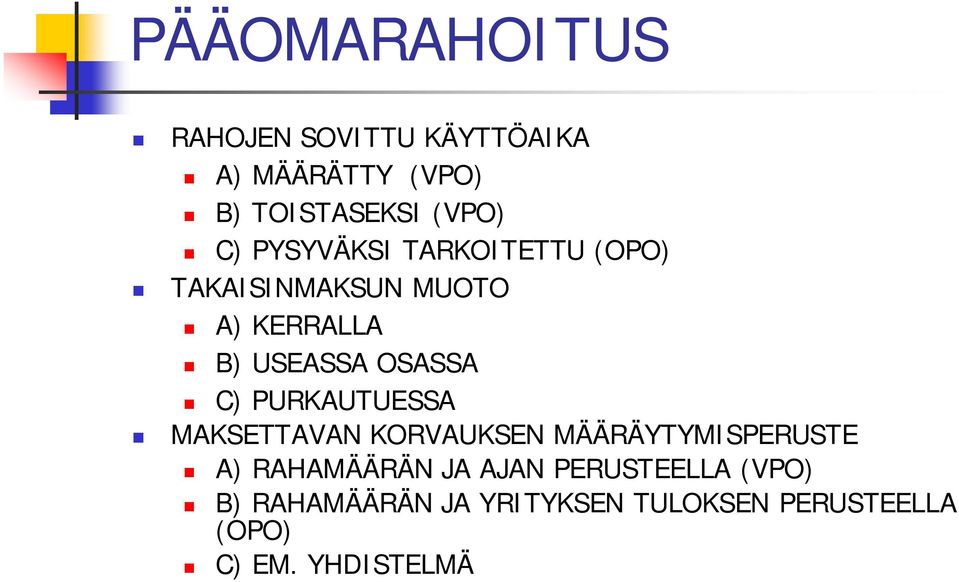 C) PURKAUTUESSA MAKSETTAVAN KORVAUKSEN MÄÄRÄYTYMISPERUSTE A) RAHAMÄÄRÄN JA AJAN