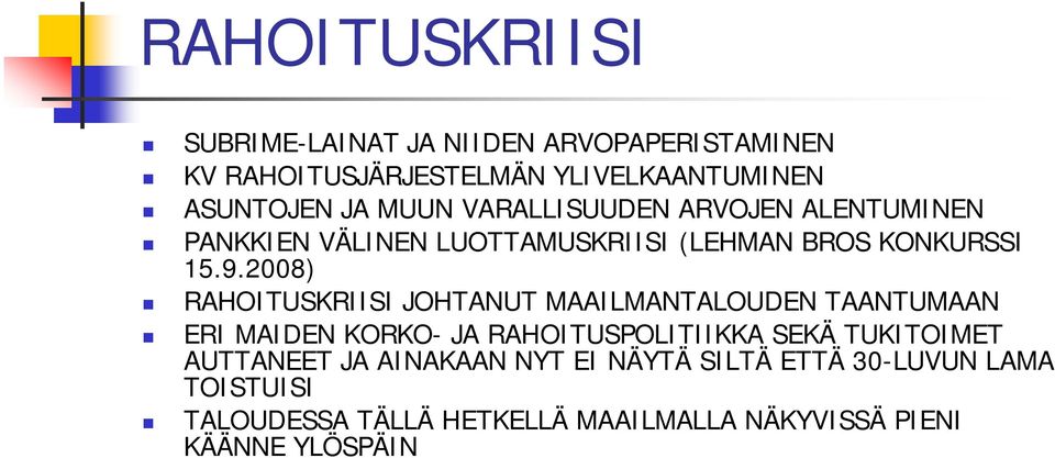 2008) RAHOITUSKRIISI JOHTANUT MAAILMANTALOUDEN TAANTUMAAN ERI MAIDEN KORKO- JA RAHOITUSPOLITIIKKA SEKÄ TUKITOIMET