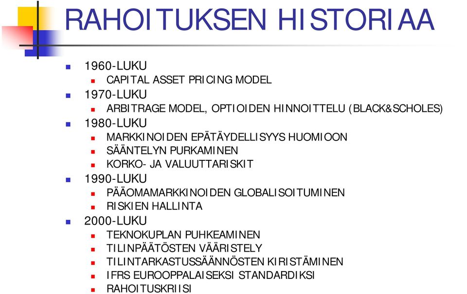 VALUUTTARISKIT 1990-LUKU PÄÄOMAMARKKINOIDEN GLOBALISOITUMINEN RISKIEN HALLINTA 2000-LUKU TEKNOKUPLAN