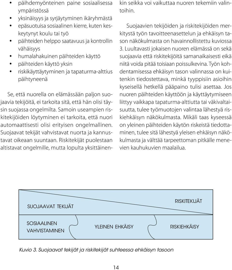 että hän olisi täysin suojassa ongelmilta. Samoin useampien riskitekijöiden löytyminen ei tarkoita, että nuori automaattisesti olisi erityisen ongelmallinen.