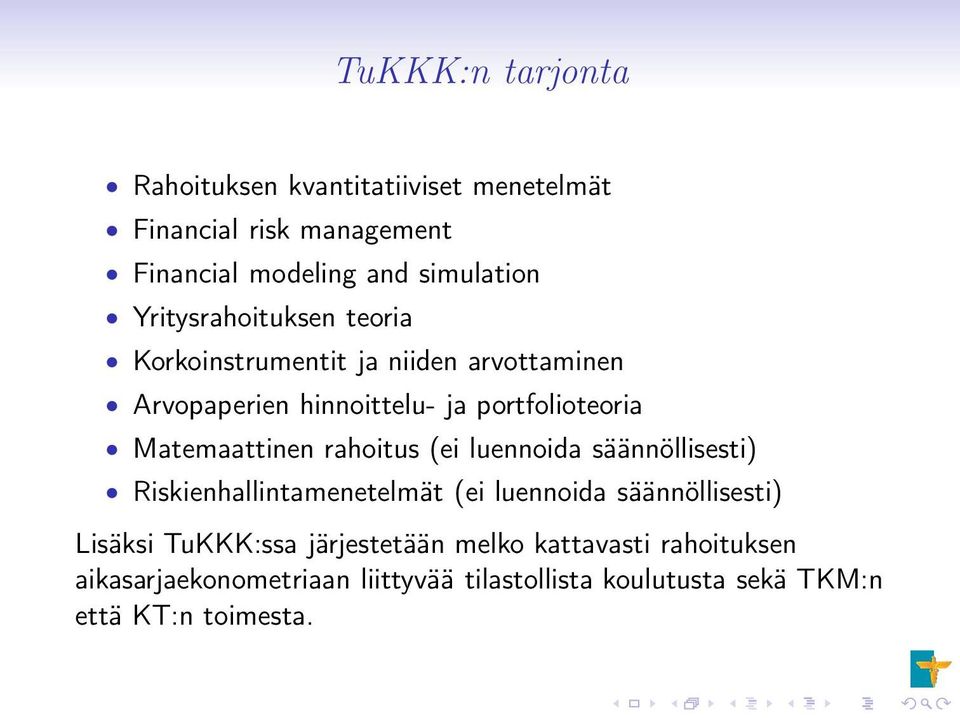 Matemaattinen rahoitus (ei luennoida säännöllisesti) Riskienhallintamenetelmät (ei luennoida säännöllisesti) Lisäksi