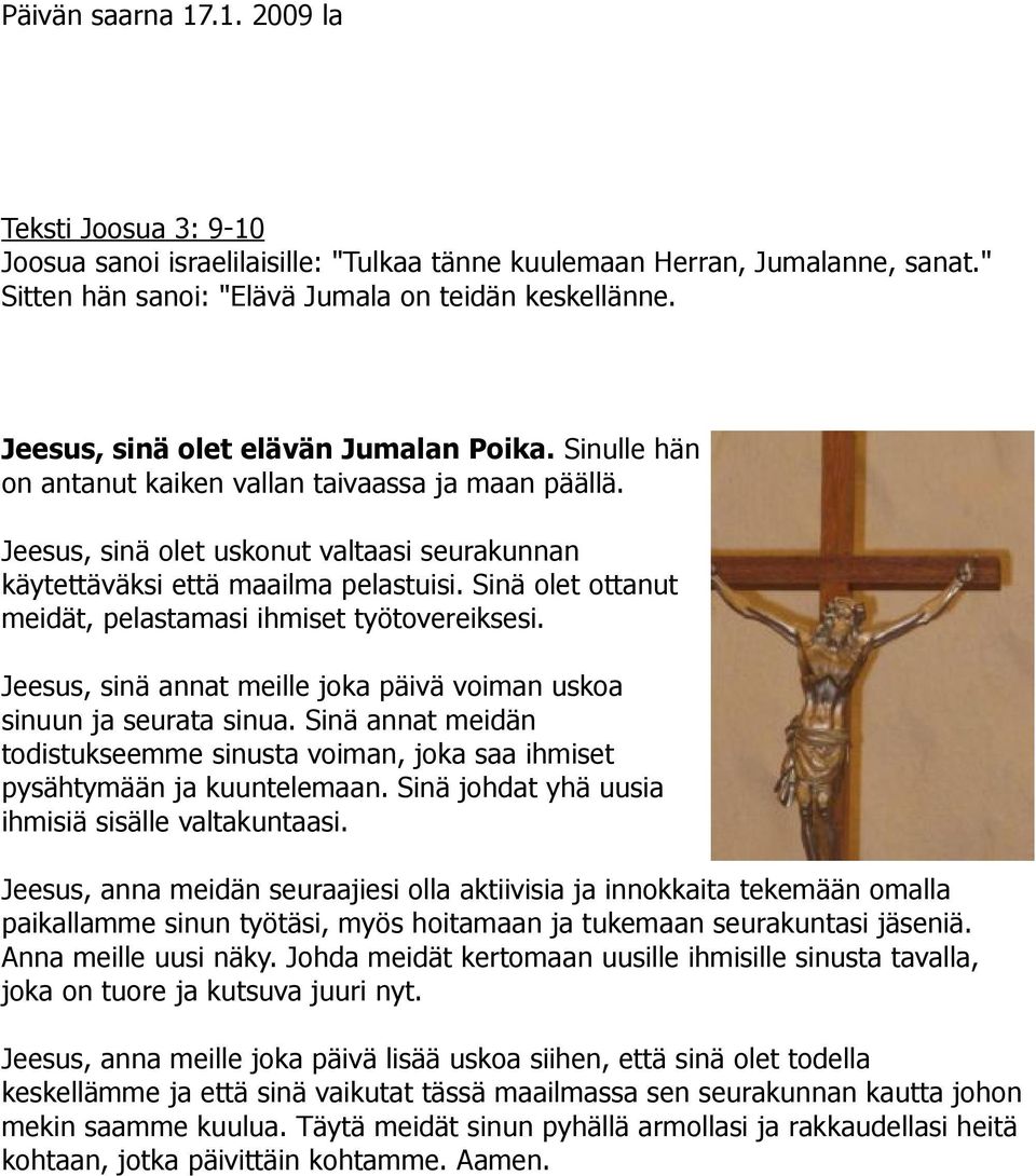 Sinä olet ottanut meidät, pelastamasi ihmiset työtovereiksesi. Jeesus, sinä annat meille joka päivä voiman uskoa sinuun ja seurata sinua.