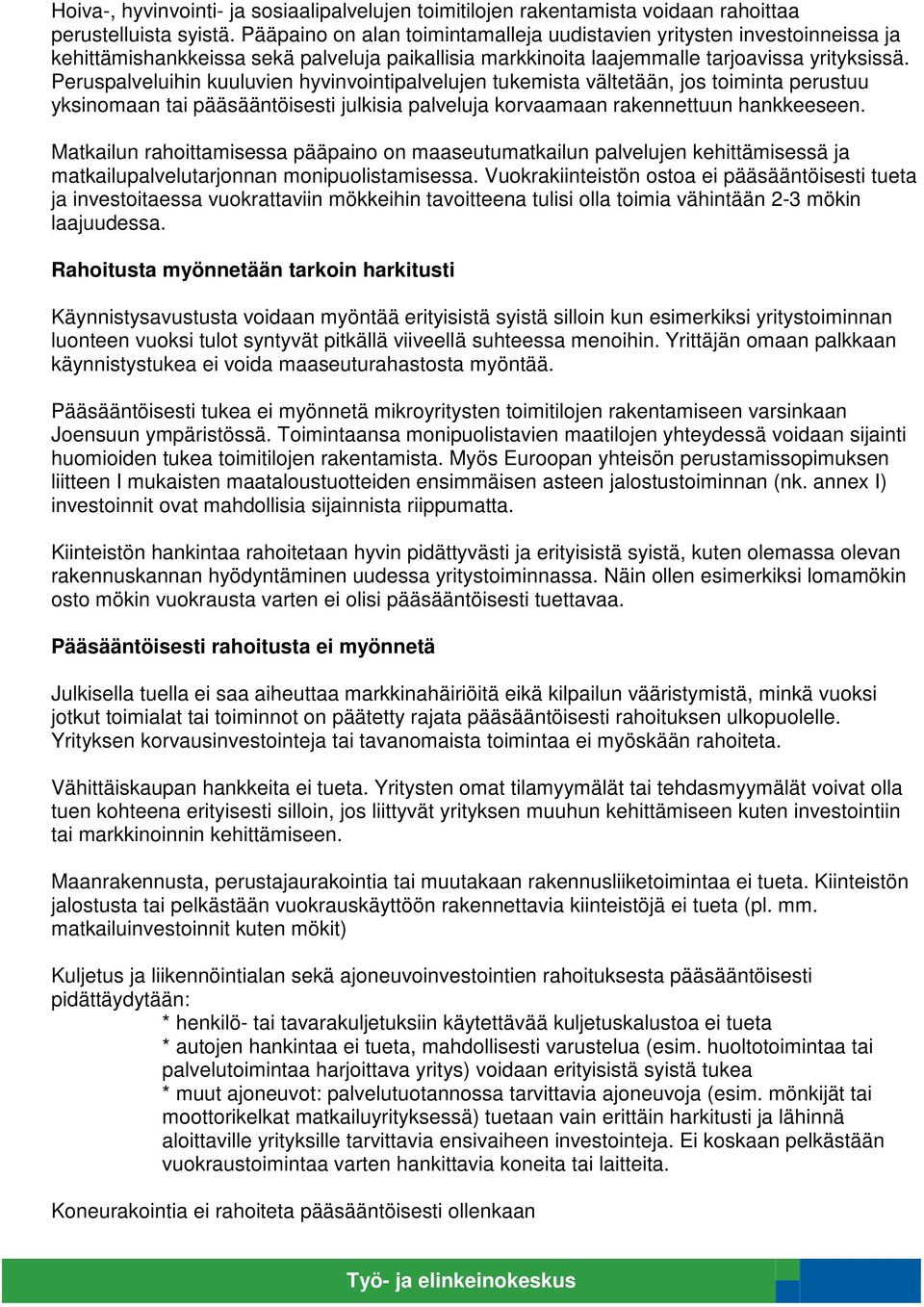 Peruspalveluihin kuuluvien hyvinvointipalvelujen tukemista vältetään, jos toiminta perustuu yksinomaan tai pääsääntöisesti julkisia palveluja korvaamaan rakennettuun hankkeeseen.