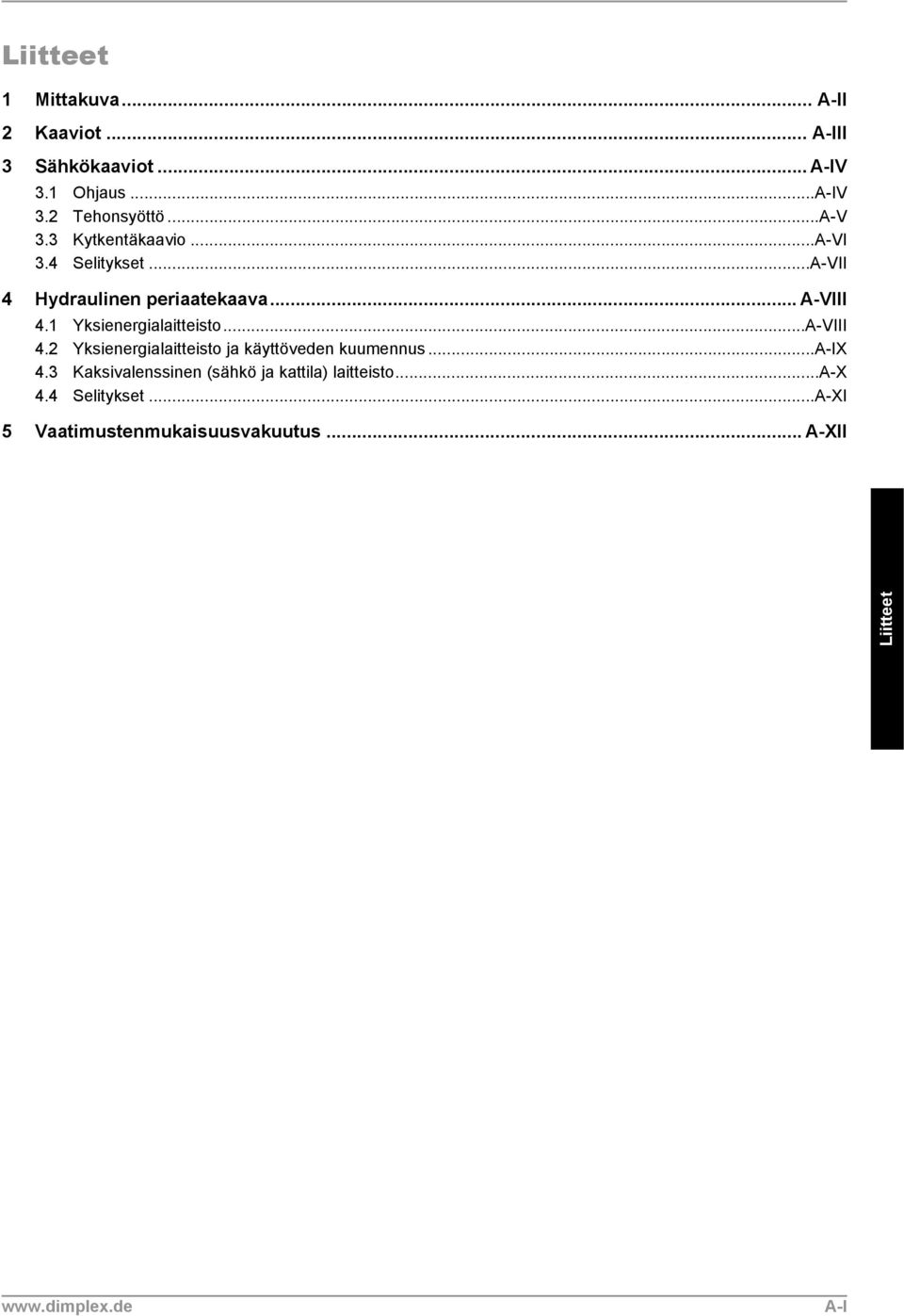 1 Yksienergialaitteisto...A-VIII 4.2 Yksienergialaitteisto ja käyttöveden kuumennus...a-ix 4.