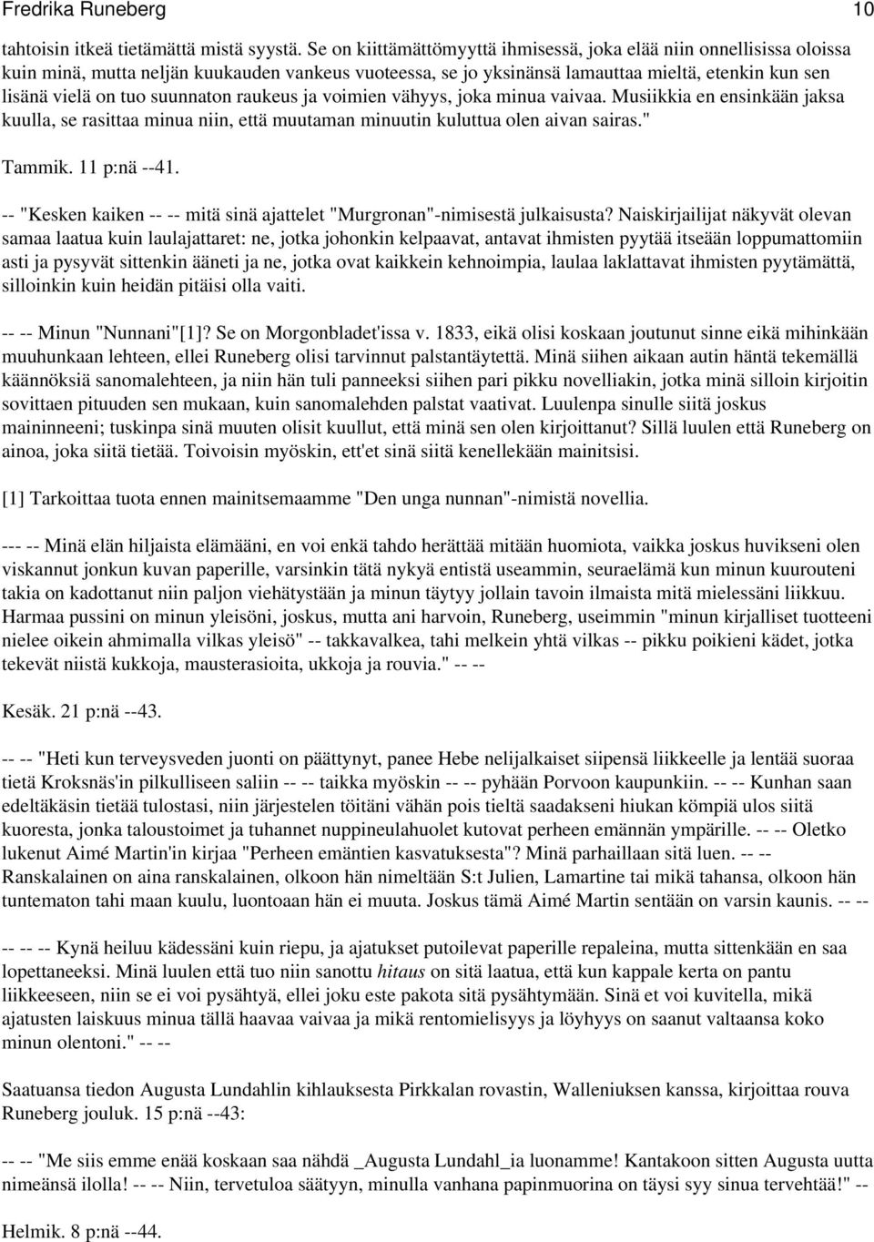 suunnaton raukeus ja voimien vähyys, joka minua vaivaa. Musiikkia en ensinkään jaksa kuulla, se rasittaa minua niin, että muutaman minuutin kuluttua olen aivan sairas." Tammik. 11 p:nä --41.