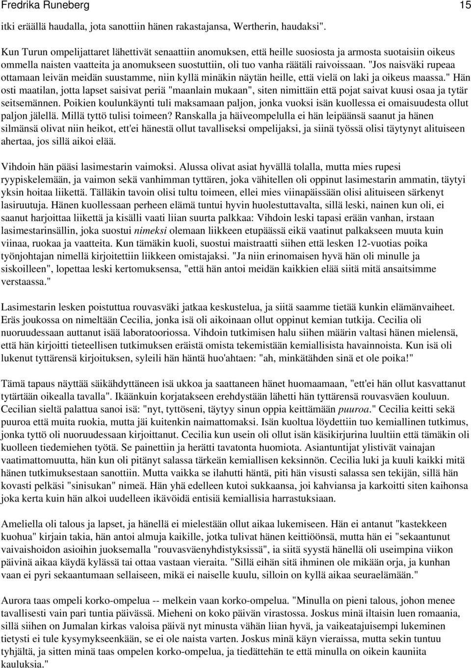 "Jos naisväki rupeaa ottamaan leivän meidän suustamme, niin kyllä minäkin näytän heille, että vielä on laki ja oikeus maassa.