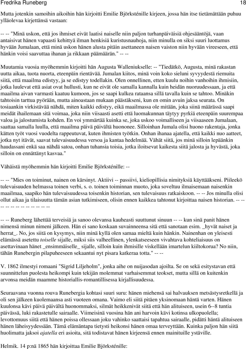 minä uskon hänen alusta pitäin asettaneen naisen vaiston niin hyvään vireeseen, että hänkin voisi saavuttaa ihanan ja rikkaan päämäärän.