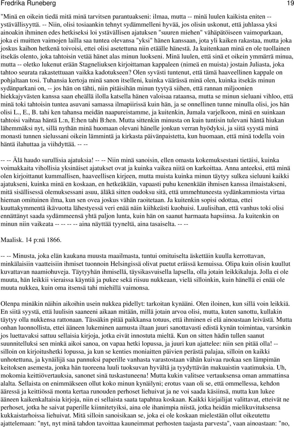 joka ei muitten vaimojen lailla saa tuntea olevansa "yksi" hänen kanssaan, jota yli kaiken rakastaa, mutta joka joskus kaihon hetkenä toivoisi, ettei olisi asetettuna niin etäälle hänestä.