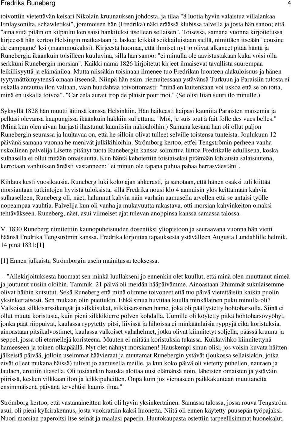 Toisessa, samana vuonna kirjoitetussa kirjeessä hän kertoo Helsingin matkastaan ja laskee leikkiä seikkailuistaan siellä, nimittäen itseään "cousine de campagne'"ksi (maanmoukaksi).