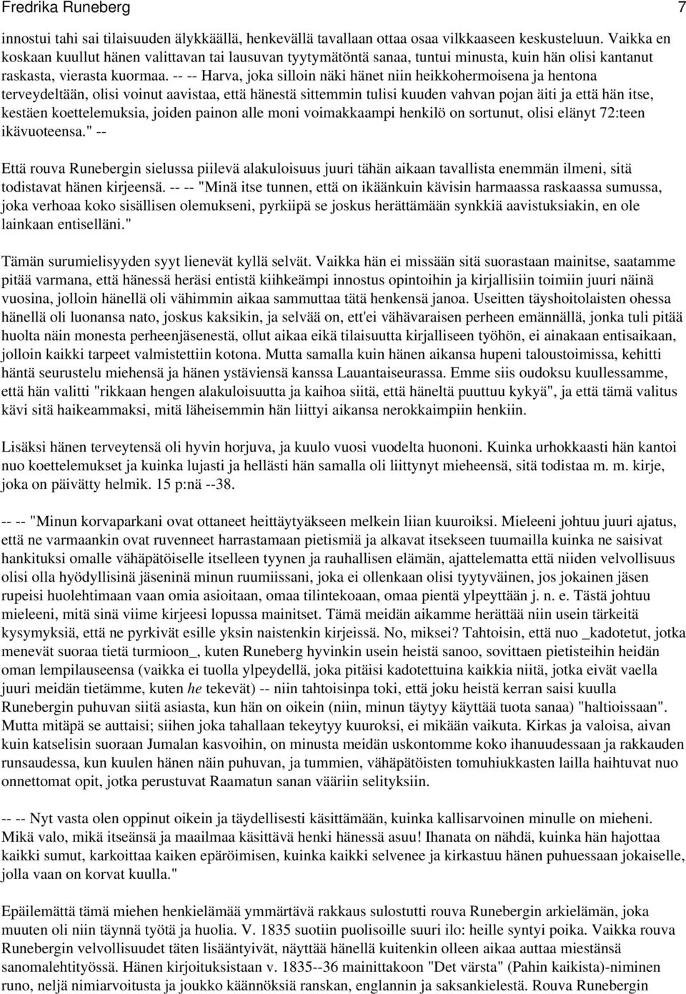 -- -- Harva, joka silloin näki hänet niin heikkohermoisena ja hentona terveydeltään, olisi voinut aavistaa, että hänestä sittemmin tulisi kuuden vahvan pojan äiti ja että hän itse, kestäen