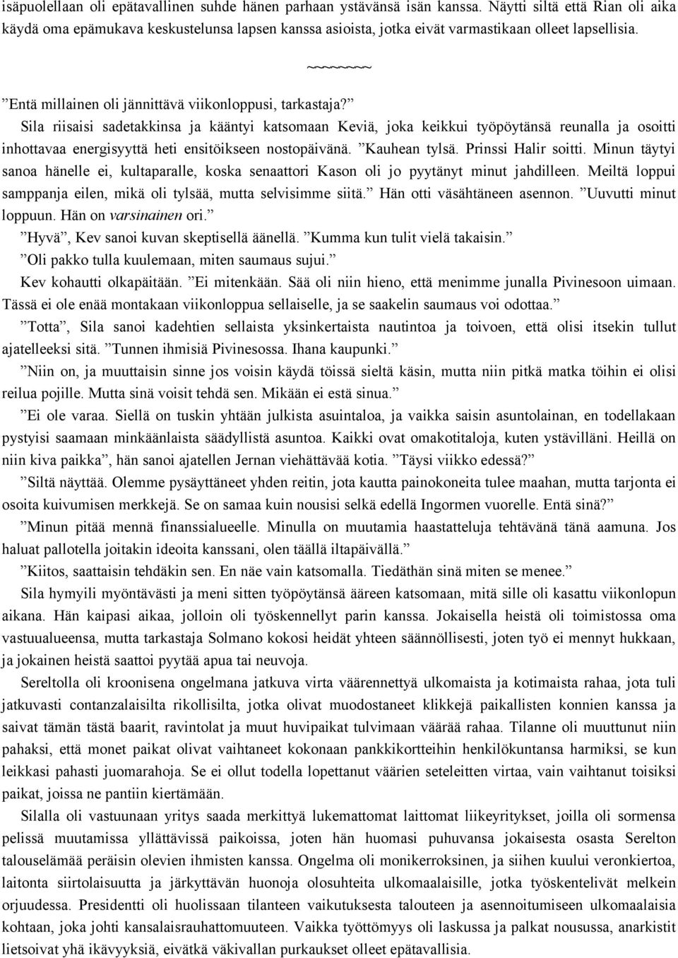 Sila riisaisi sadetakkinsa ja kääntyi katsomaan Keviä, joka keikkui työpöytänsä reunalla ja osoitti inhottavaa energisyyttä heti ensitöikseen nostopäivänä. Kauhean tylsä. Prinssi Halir soitti.