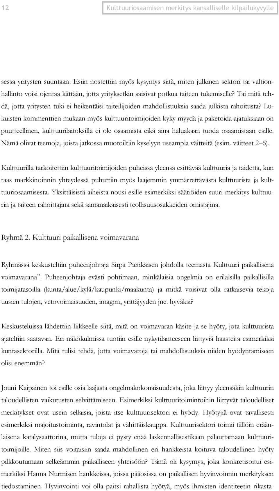 Tai mitä tehdä, jotta yritysten tuki ei heikentäisi taiteilijoiden mahdollisuuksia saada julkista rahoitusta?