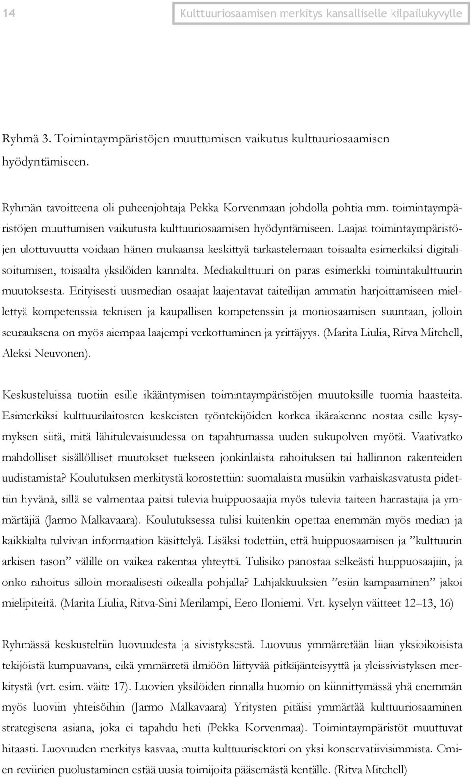 Laajaa toimintaympäristöjen ulottuvuutta voidaan hänen mukaansa keskittyä tarkastelemaan toisaalta esimerkiksi digitalisoitumisen, toisaalta yksilöiden kannalta.