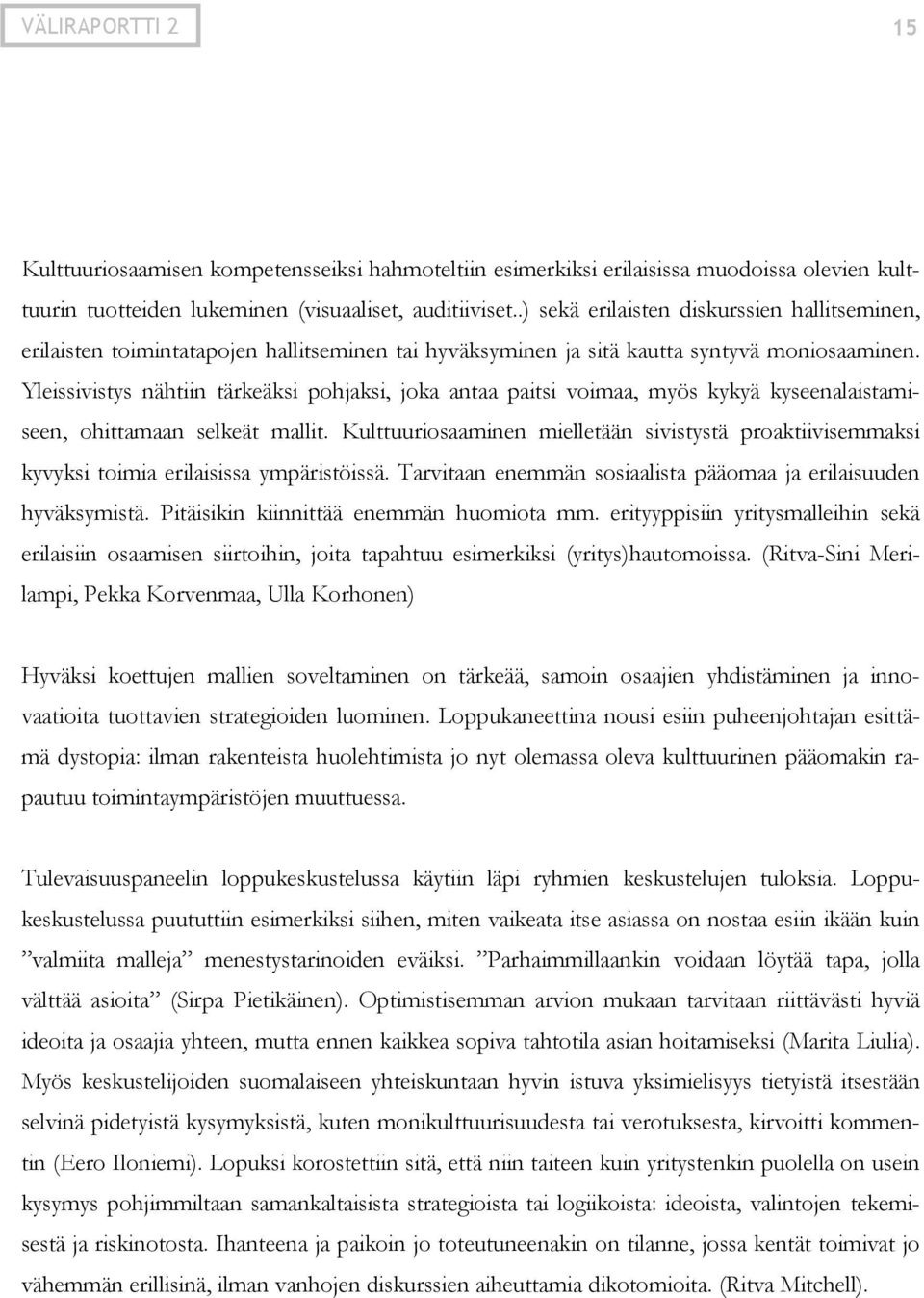 Yleissivistys nähtiin tärkeäksi pohjaksi, joka antaa paitsi voimaa, myös kykyä kyseenalaistamiseen, ohittamaan selkeät mallit.