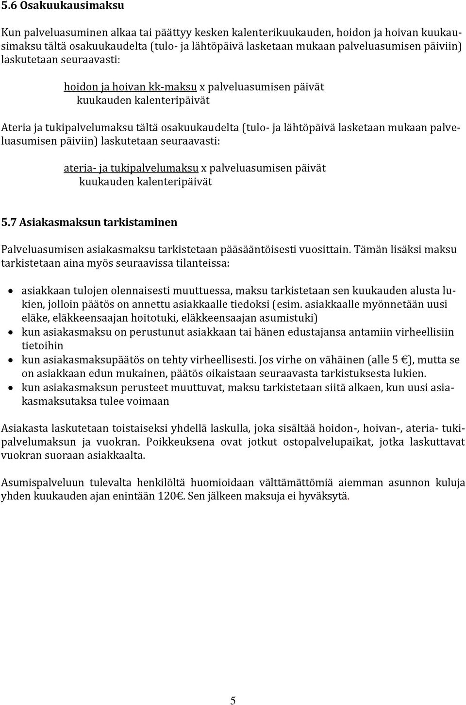 palveluasumisen päiviin) laskutetaan seuraavasti: ateria- ja tukipalvelumaksu x palveluasumisen päivät kuukauden kalenteripäivät 5.