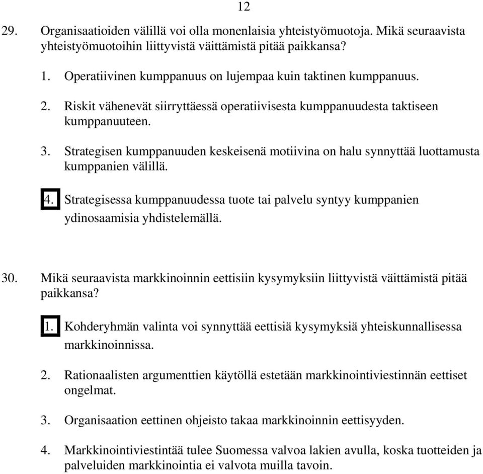 Strategisen kumppanuuden keskeisenä motiivina on halu synnyttää luottamusta kumppanien välillä. 4. Strategisessa kumppanuudessa tuote tai palvelu syntyy kumppanien ydinosaamisia yhdistelemällä. 30.