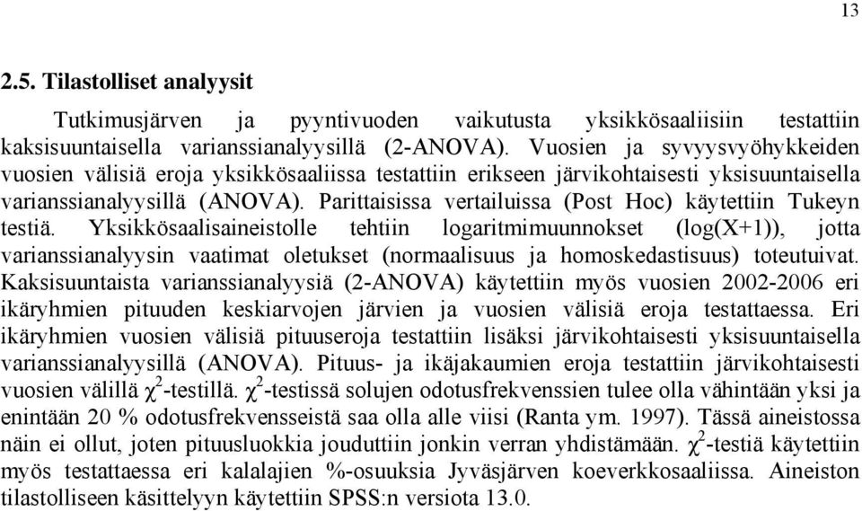 Parittaisissa vertailuissa (Post Hoc) käytettiin Tukeyn testiä.