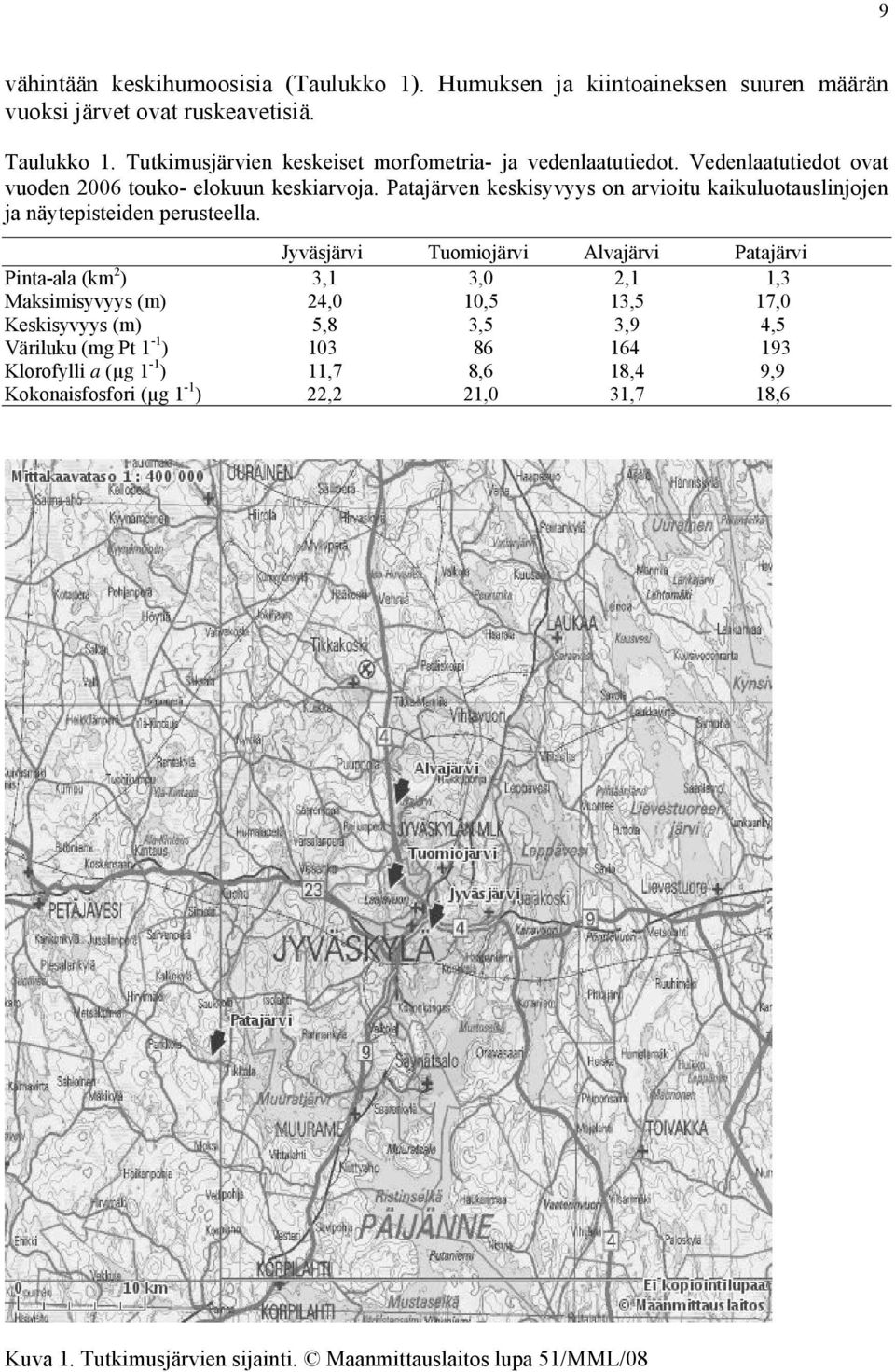 Patajärven keskisyvyys on arvioitu kaikuluotauslinjojen ja näytepisteiden perusteella.