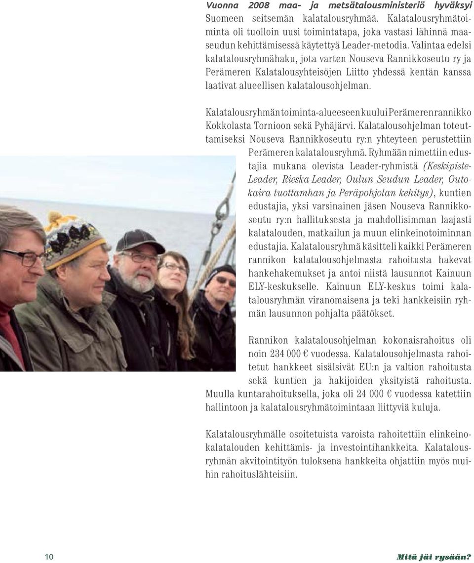 Valintaa edelsi kalatalousryhmähaku, jota varten Nouseva Rannikkoseutu ry ja Perämeren Kalatalousyhteisöjen Liitto yhdessä kentän kanssa laativat alueellisen kalatalousohjelman.