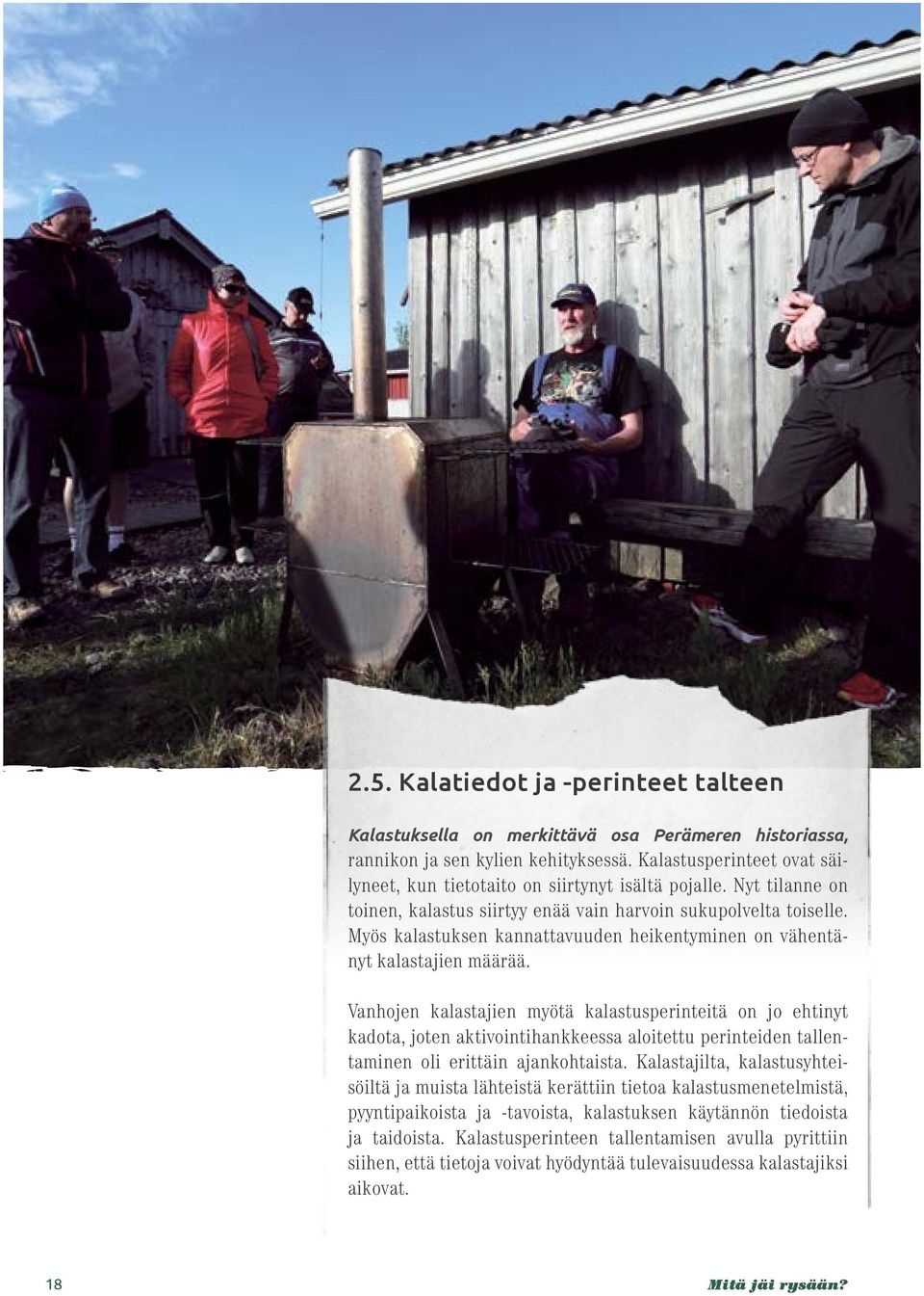 Myös kalastuksen kannattavuuden heikentyminen on vähentänyt kalastajien määrää.