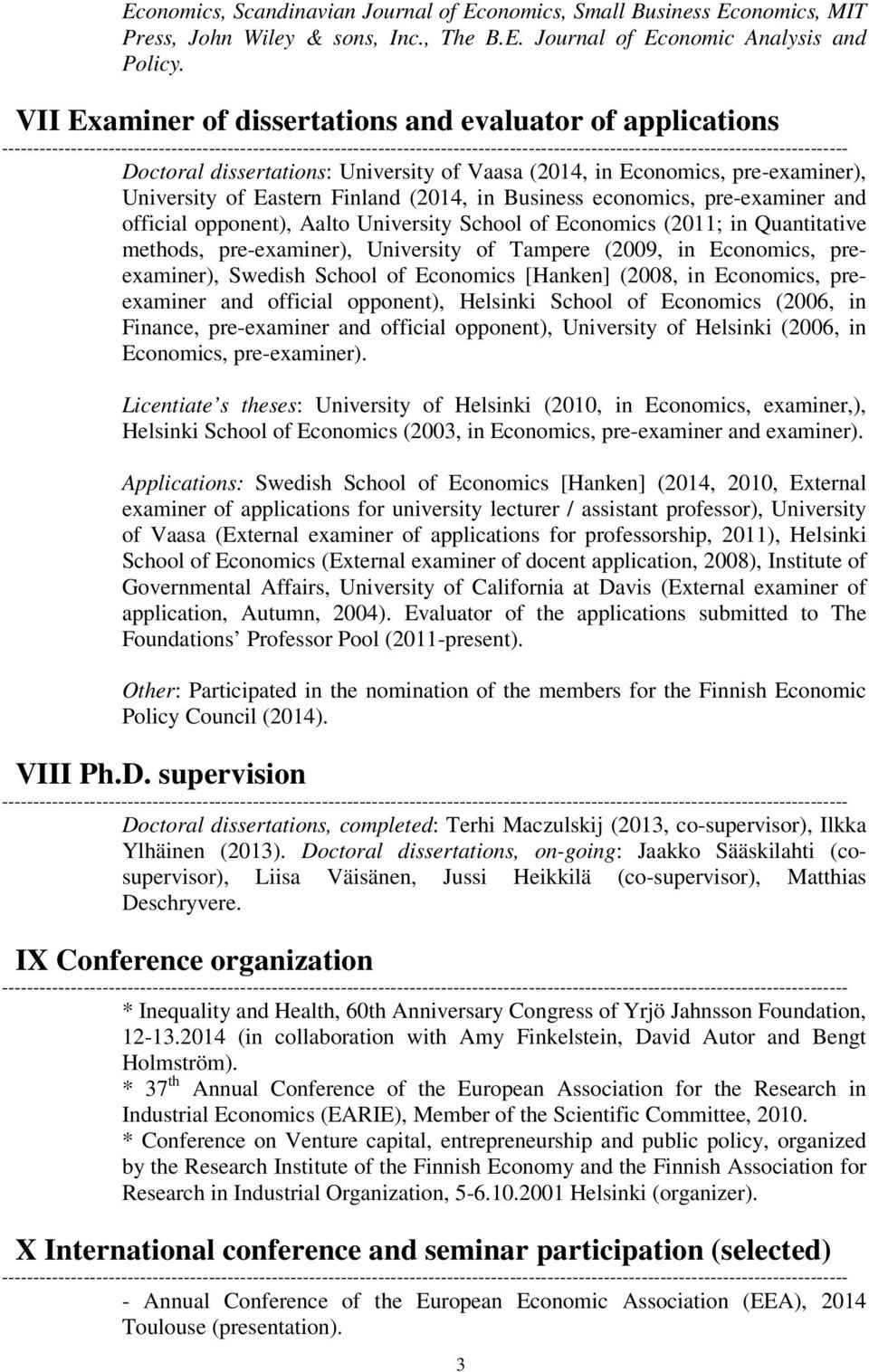 pre-examiner and official opponent), Aalto University School of Economics (2011; in Quantitative methods, pre-examiner), University of Tampere (2009, in Economics, preexaminer), Swedish School of