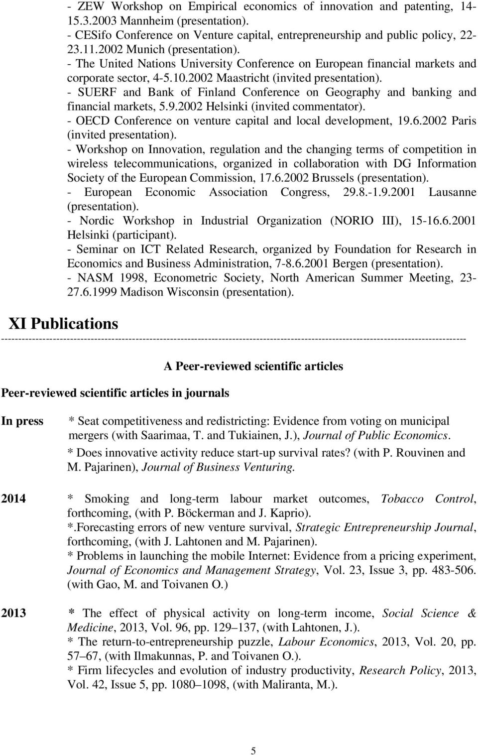 - SUERF and Bank of Finland Conference on Geography and banking and financial markets, 5.9.2002 Helsinki (invited commentator). - OECD Conference on venture capital and local development, 19.6.