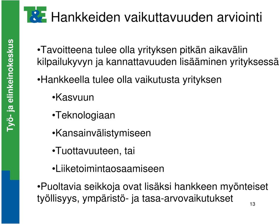 Teknologiaan Kansainvälistymiseen Tuottavuuteen, tai Liiketoimintaosaamiseen Puoltavia seikkoja ovat