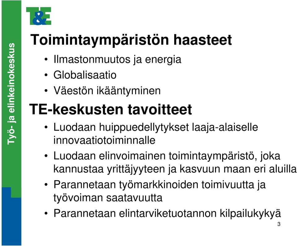 elinvoimainen toimintaympäristö, joka kannustaa yrittäjyyteen ja kasvuun maan eri aluilla