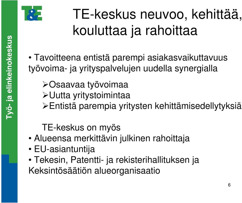 parempia yritysten kehittämisedellytyksiä TE-keskus on myös Alueensa merkittävin julkinen